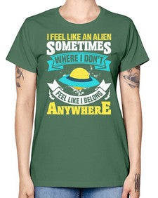 I feel like an alien sometimes where i dont belong 11# - ufo -  Missy T-Shirt