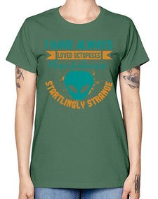 I have always loved octopuses no scifi alien 15# - ufo -  Missy T-Shirt