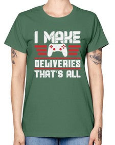 I make deliveries Thats all 23# - video games -  Missy T-Shirt