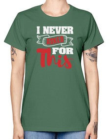 I never asked for this 25# - video games -  Missy T-Shirt