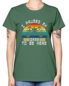 I paused my game to be here 38# - computer -  Missy T-Shirt