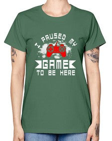 I paused my game to be here 54# - computer -  Missy T-Shirt