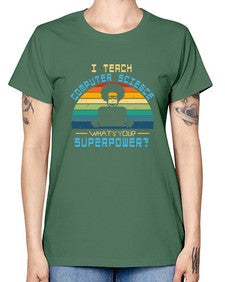 I teach computer science whats your superpower 36# - computer -  Missy T-Shirt