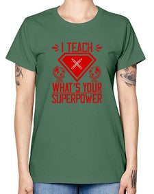 I teach whats your superpower Style 926# - teacher -  Missy T-Shirt