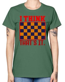 I think thats it 110# - chess -  Missy T-Shirt