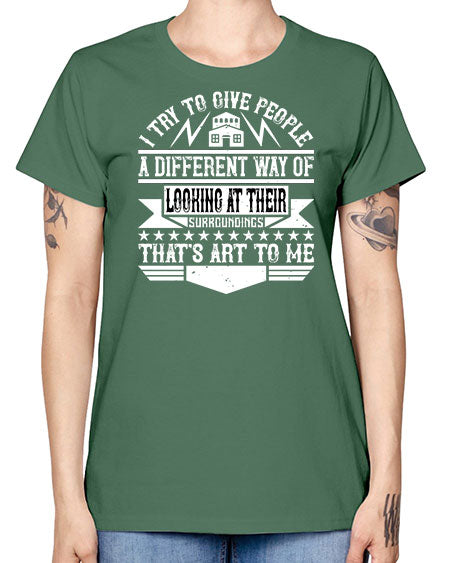 I try to give people a different way of looking at their surroundings Thats art to me Style 212# - architect -  Missy T-Shirt