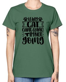 If My Cat Cant Come Im Not Going Style 96# - cats -  Missy T-Shirt