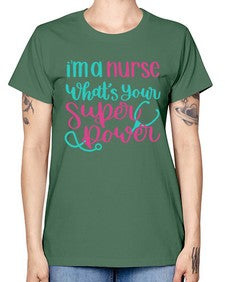 Im A Nurse Whats Your Superpower Style Style 962# - nurse -  Missy T-Shirt