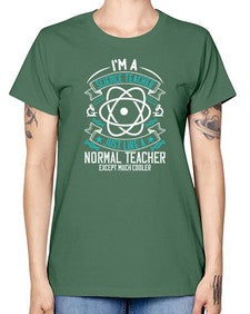 Im A Science Teacher Just Like A Normal Teacher Except Much Cooler Style 970# - teacher -  Missy T-Shirt
