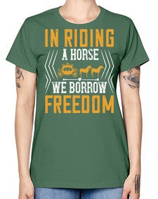 In riding a horse we borrow freedom Style 36# - horse -  Missy T-Shirt
