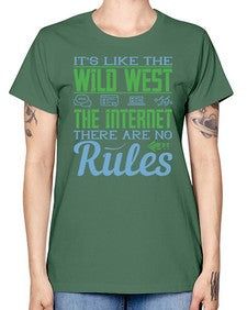 Its like the Wild West the Internet There are no rules 63# - internet -  Missy T-Shirt