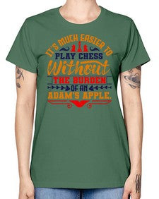 Its much easier to play chess without the burden of an Adams apple 127# - chess -  Missy T-Shirt