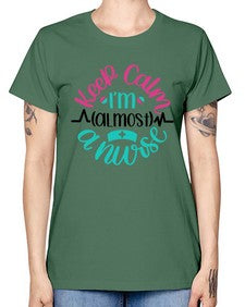 Keep Calm Im Almost Style Style 1027# - nurse -  Missy T-Shirt