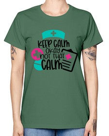 Keep Calm Okay Not That Calm Style Style 1029# - nurse -  Missy T-Shirt
