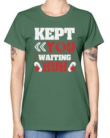 Kept you waiting huh 36# - video games -  Missy T-Shirt