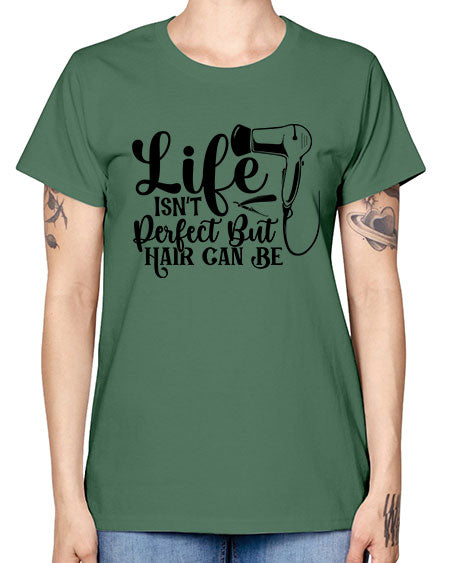 Life Isnt Perfect But Hair Can Be 1054# - hairdresser -  Missy T-Shirt