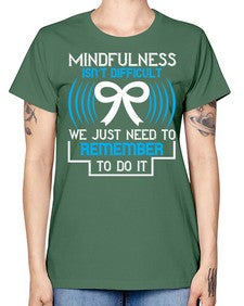 Mindfulness isn t difficult we just need to remember to do it Style 35# - Self awareness -  Missy T-Shirt