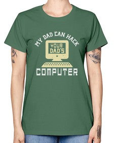 My Dad can Hack your dads computer 23# - computer -  Missy T-Shirt