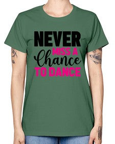Never miss a chance to dance 168# - ballet -  Missy T-Shirt