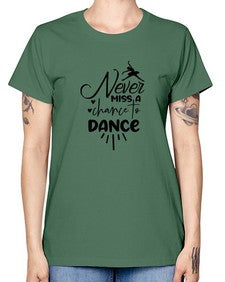 Never miss a chance to dance 169# - ballet -  Missy T-Shirt