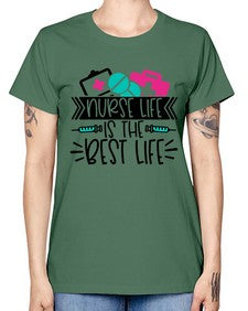 Nurse Life Is The Best Life Style Style 1170# - nurse -  Missy T-Shirt