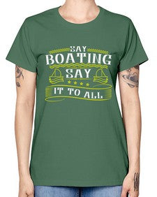Say Boating say it to all 37# - boats -  Missy T-Shirt
