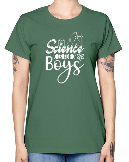 Science Is For Boys 106# - general science -  Missy T-Shirt