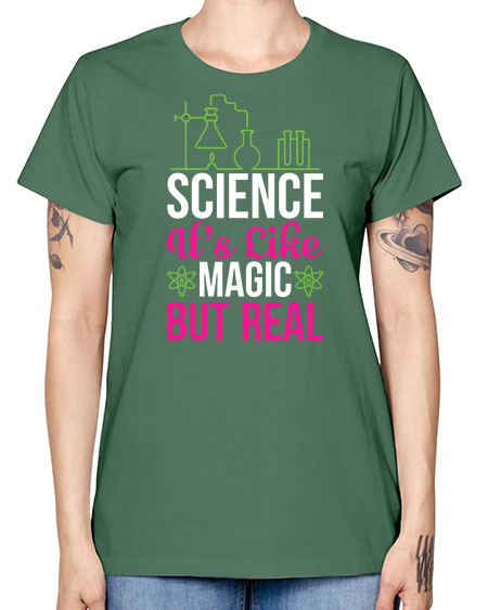 Science It s Like Magic But Real 87# - general science -  Missy T-Shirt
