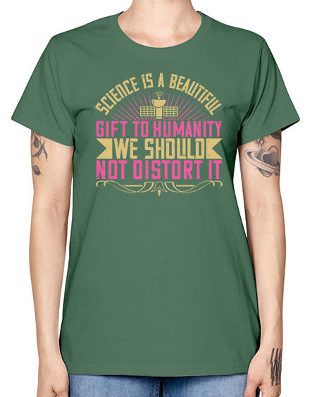 Science is a beautiful gift to humanity we should not distort it 320# - general science -  Missy T-Shirt