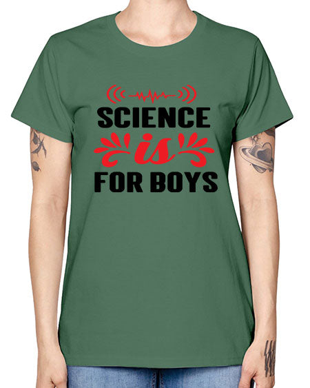 Science is for Boys 108# - general science -  Missy T-Shirt