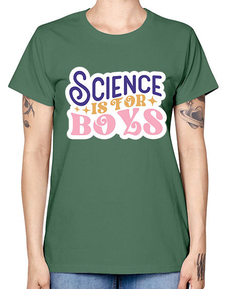 Science is for boys 104# - general science -  Missy T-Shirt