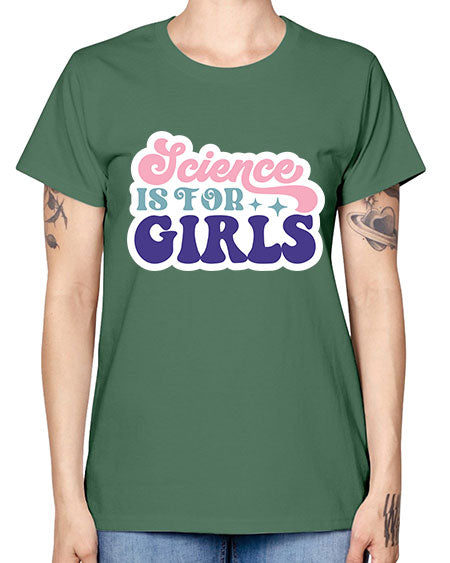 Science is for girls 101# - general science -  Missy T-Shirt