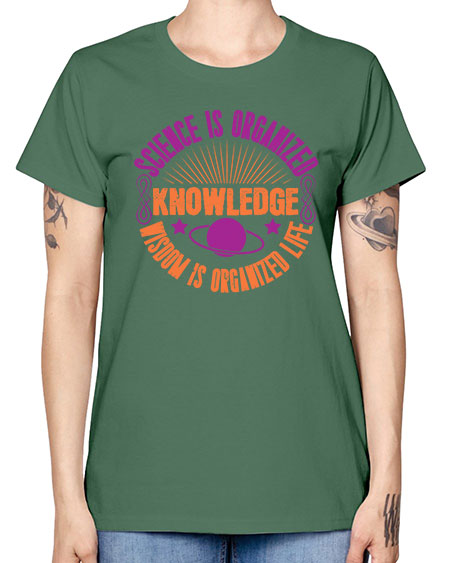 Science is organized knowledge Wisdom is organized life 316# - general science -  Missy T-Shirt