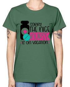 Sorry The Nice Nurse Is On Vacation Style Style 1421# - nurse -  Missy T-Shirt