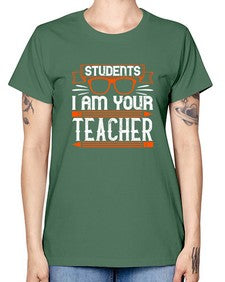 Students I am your teacher Style 1428# - teacher -  Missy T-Shirt