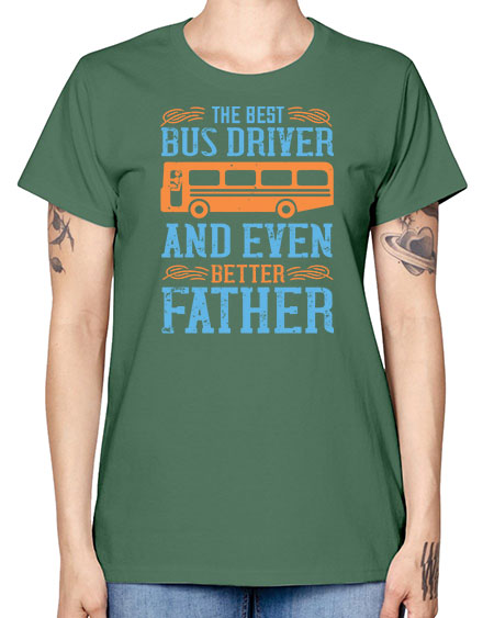 THE BEST BUS DRIVER AND EVEN BETTER FATHER Style 1496# - Bus Driver -  Missy T-Shirt