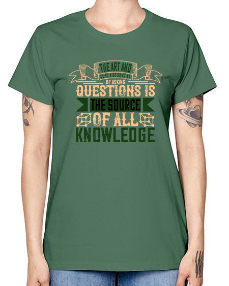 The art and science of asking questions is the source of all knowledge 309# - general science -  Missy T-Shirt