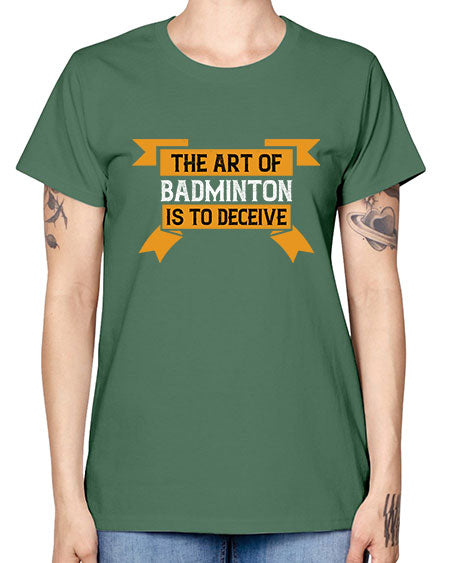 The art of badminton is to deceive 1853# - badminton -  Missy T-Shirt