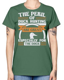 The perils of duck hunting are great especially for he duck Style 15# - ducks -  Missy T-Shirt