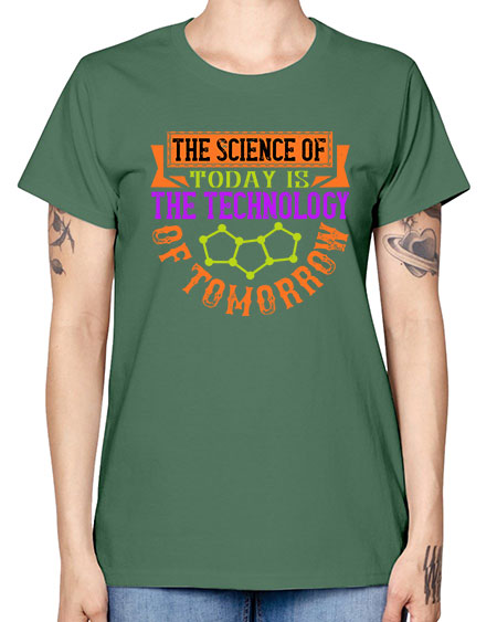 The science of today is the technology of tomorrow 305# - general science -  Missy T-Shirt