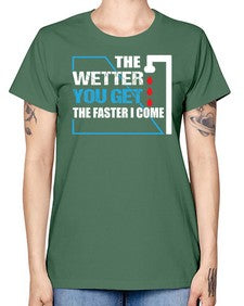 The wetter you get the faster I come1534# - plumber -  Missy T-Shirt