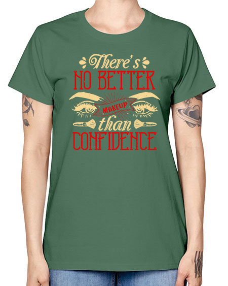 There’s no better makeup than confidence Style 177# - beauty - fashion -  Missy T-Shirt