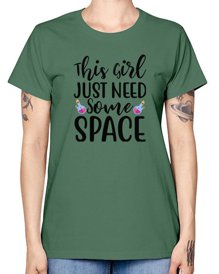 This Girl Just Need Some Space 4# - space -  Missy T-Shirt