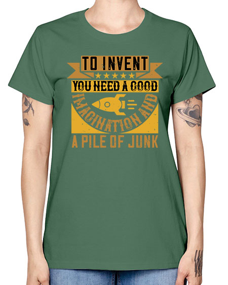 To invent you need a good imagination and a pile of junk 301# - general science -  Missy T-Shirt