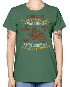 Travelling in acars is like watching a movie 70# - motorcycle -  Missy T-Shirt