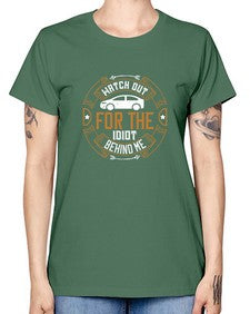 Watch out for the idiot behind me 86# - car -  Missy T-Shirt