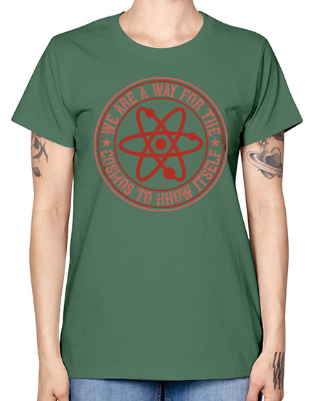 We are a way for the cosmos to know itself 300# - general science -  Missy T-Shirt