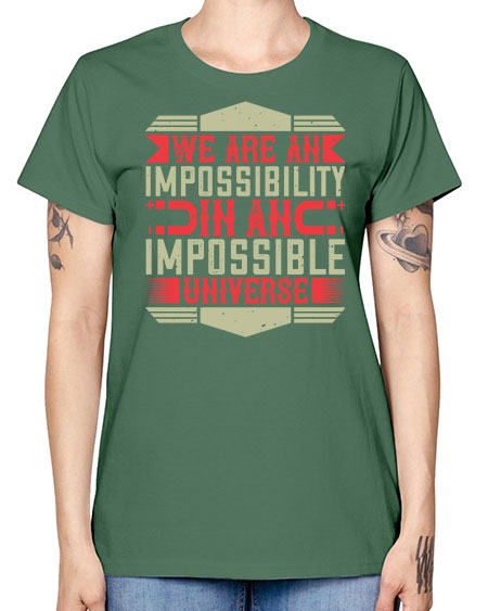 We are an impossibility in an impossible universe 299# - general science -  Missy T-Shirt