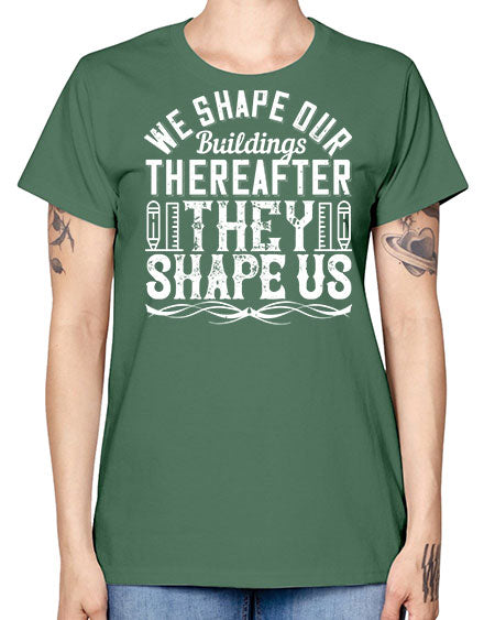 We shape our buildings thereafter they shape us Style 468# - architect -  Missy T-Shirt