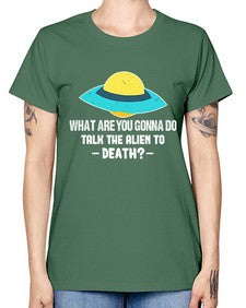 What are you gonna do talk the alien to death 44# - ufo -  Missy T-Shirt